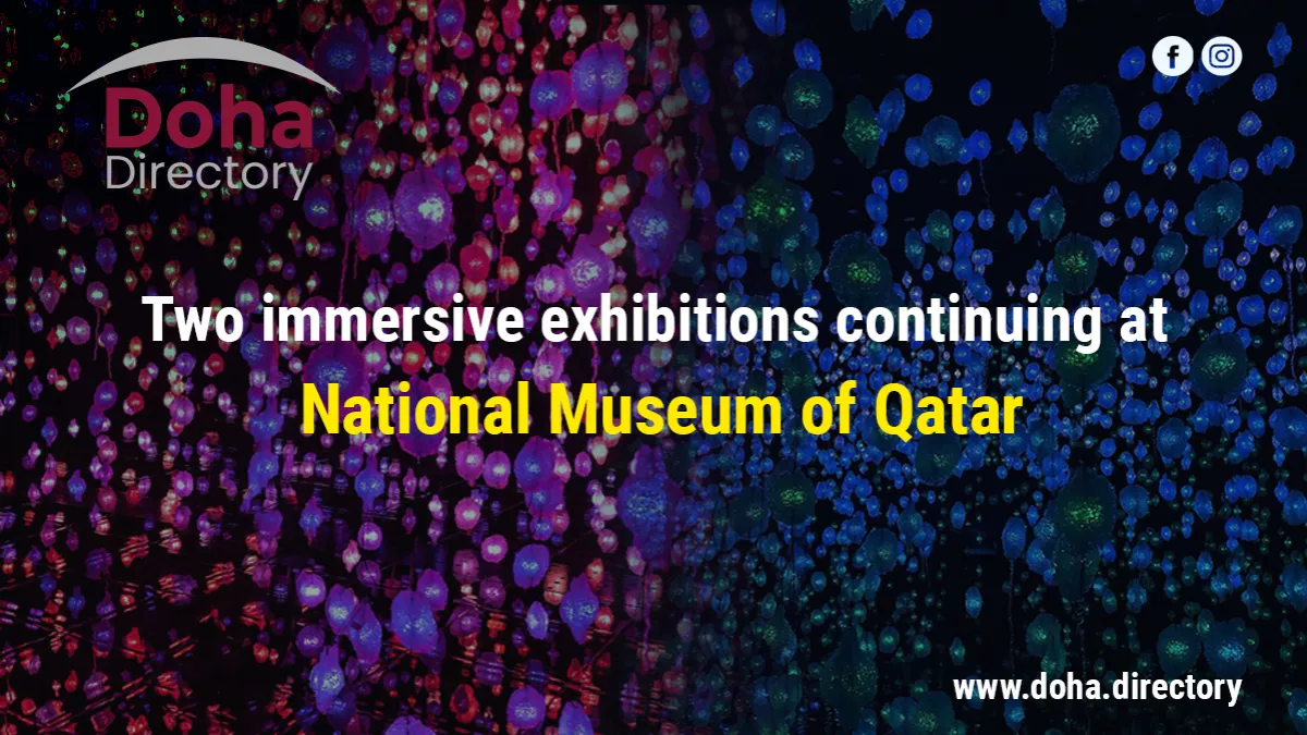 Two immersive exhibitions continuing at National Museum of Qatar
